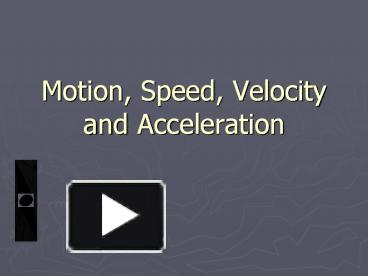 PPT – Motion, Speed, Velocity and Acceleration PowerPoint presentation ...