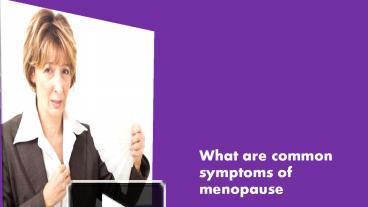 PPT – What are common symptoms of menopause? PowerPoint presentation ...