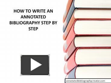 PPT – How to Write an Annotated Bibliography Step By Step PowerPoint ...