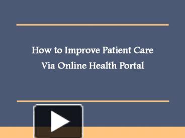 PPT – How to Improve Patient Care Via Online Health Portal PowerPoint ...