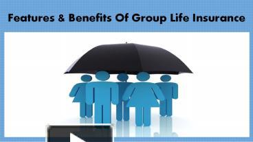 PPT – Features & Benefits Of Group Life Insurance PowerPoint ...