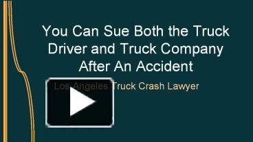 PPT – You Can Sue Both the Truck Driver and Truck Company After An ...