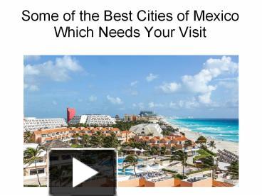 PPT – Some of the Best Cities of Mexico Which Needs Your Visit ...