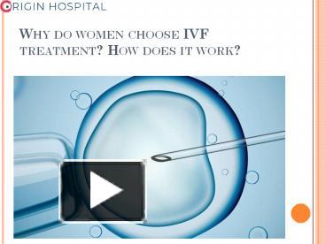 PPT – Why do women choose IVF treatment? How does it work? PowerPoint ...