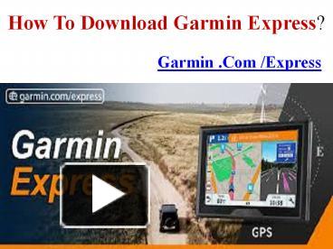 PPT – How to download Garmin Express? PowerPoint presentation | free to  download - id: 8fcaef-NTk5Z