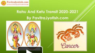 PPT – Rahu Ketu Transit Effects For Cancer PowerPoint presentation | free  to download - id: 90ba8c-MDNlO