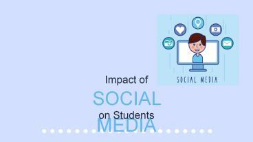 PPT – Social Media Impact on Students PowerPoint presentation | free to ...