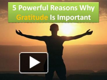 PPT – 5 Powerful Reasons Why Gratitude Is Important PowerPoint ...