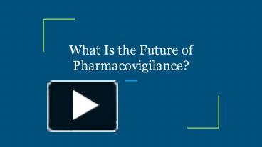 PPT – What Is the Future of Pharmacovigilance? PowerPoint presentation ...