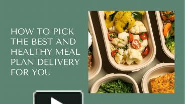 PPT – How to Pick the Best and Healthy Meal Plan Delivery for You ...