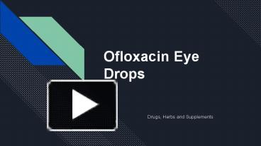 PPT – Ofloxacin-eye-drop PowerPoint presentation | free to download ...