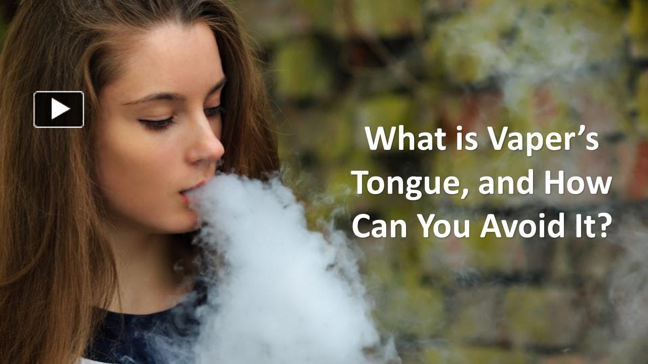 PPT – What is Vaper’s Tongue, and How Can You Avoid It? PowerPoint ...