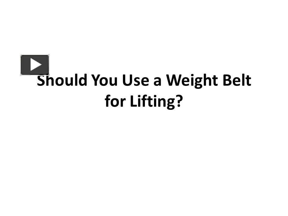 PPT – Should You Use a Weight Belt for Lifting? PowerPoint presentation ...