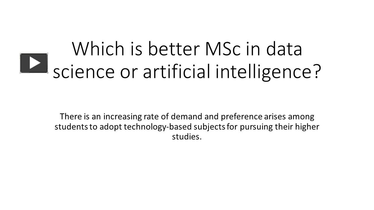 PPT – Which is better MSc in data science or artificial intelligence ...