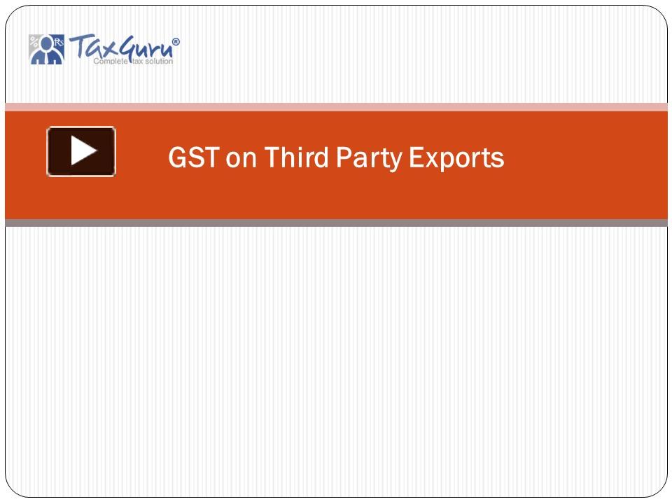 PPT – GST on Third Party Exports PowerPoint presentation | free to ...