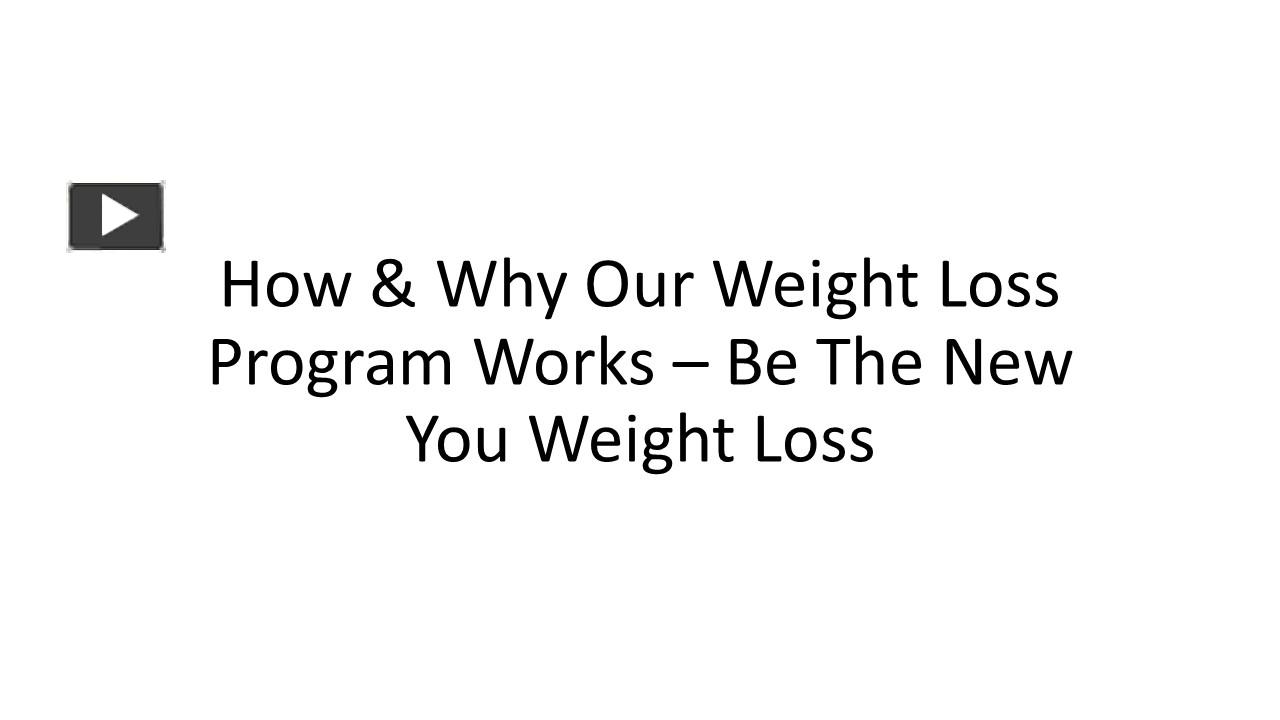 PPT – How & Why Our Weight Loss Program Works - Be The New You Weight ...