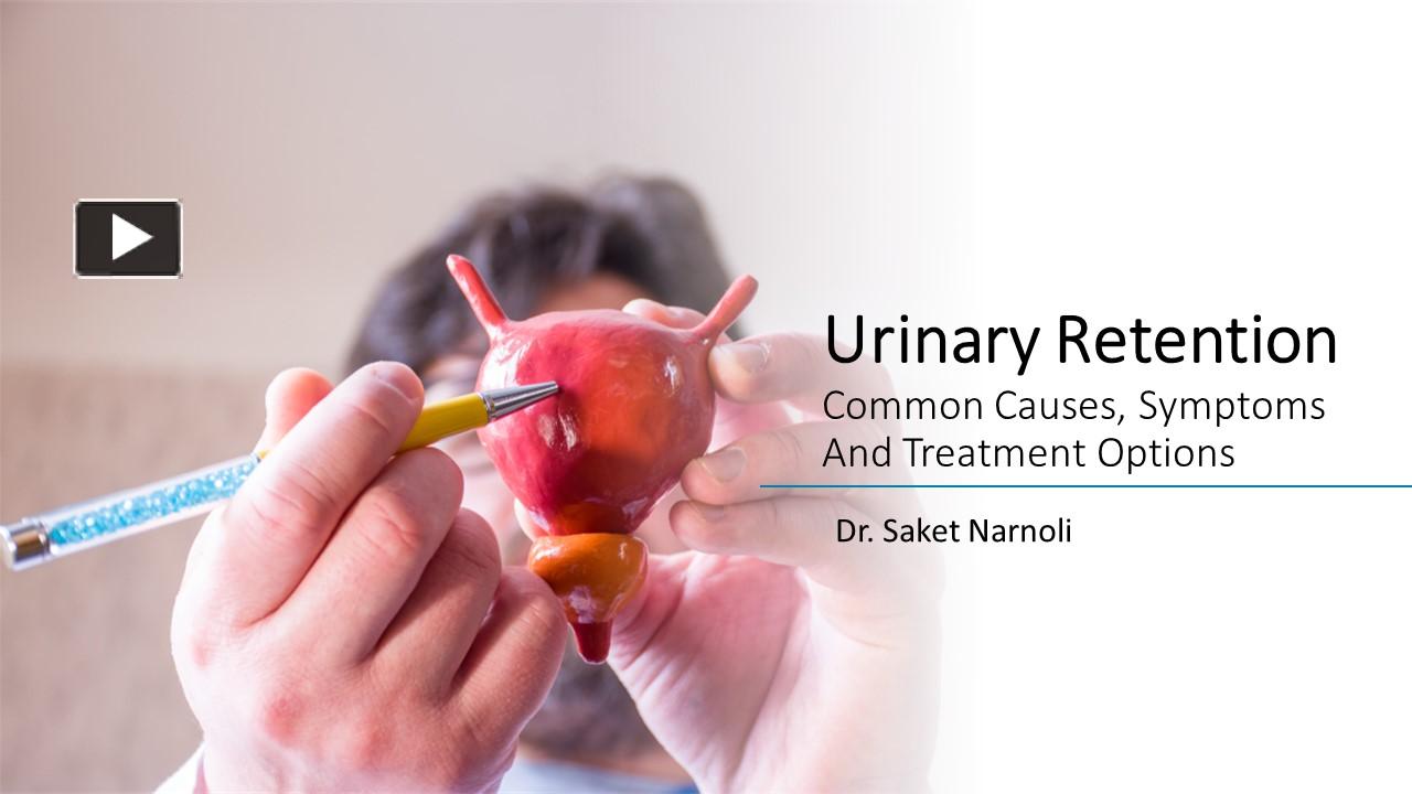 PPT – https://dhanbadurologist.com/urinary-retention-causes-symptoms ...