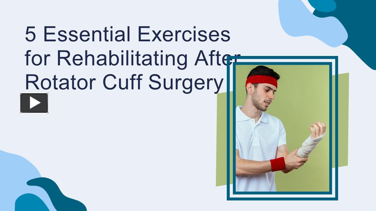 PPT – 5 Essential Exercises for Rehabilitating After Rotator Cuff ...