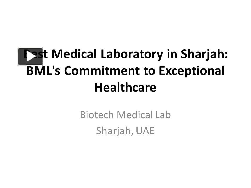 PPT – Biotech Medical Lab (BML), Sharjah: Pioneering Excellence in ...