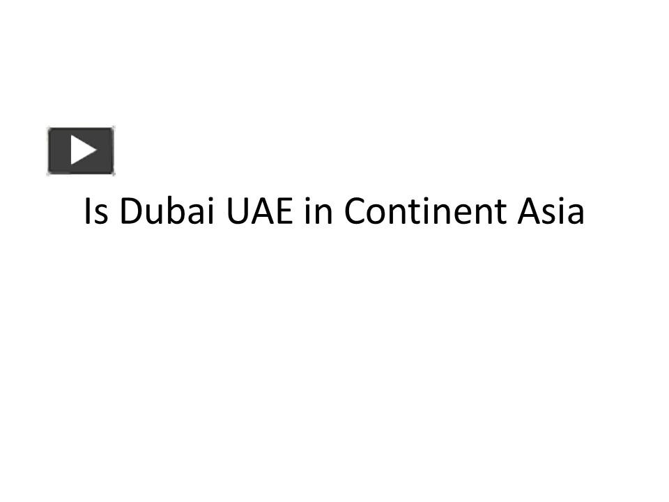 PPT – Is Dubai UAE in Continent Asia PowerPoint presentation | free to ...