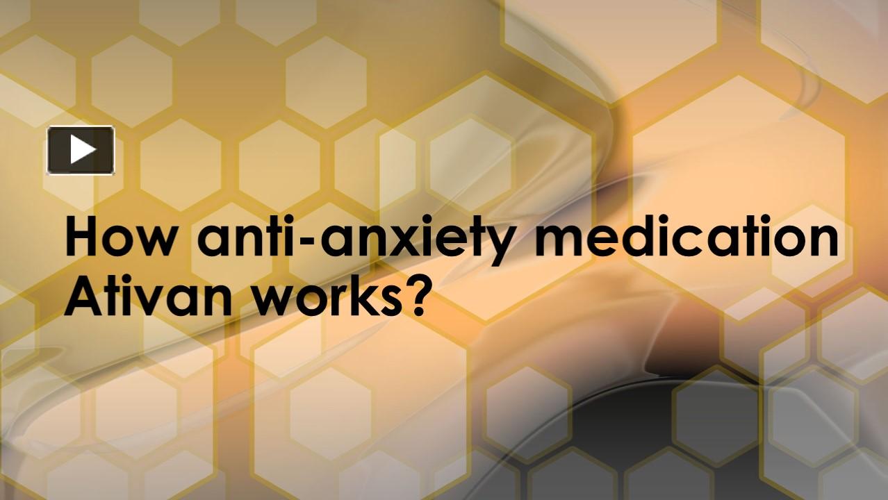 PPT – How anti-anxiety medication Ativan works PowerPoint presentation ...