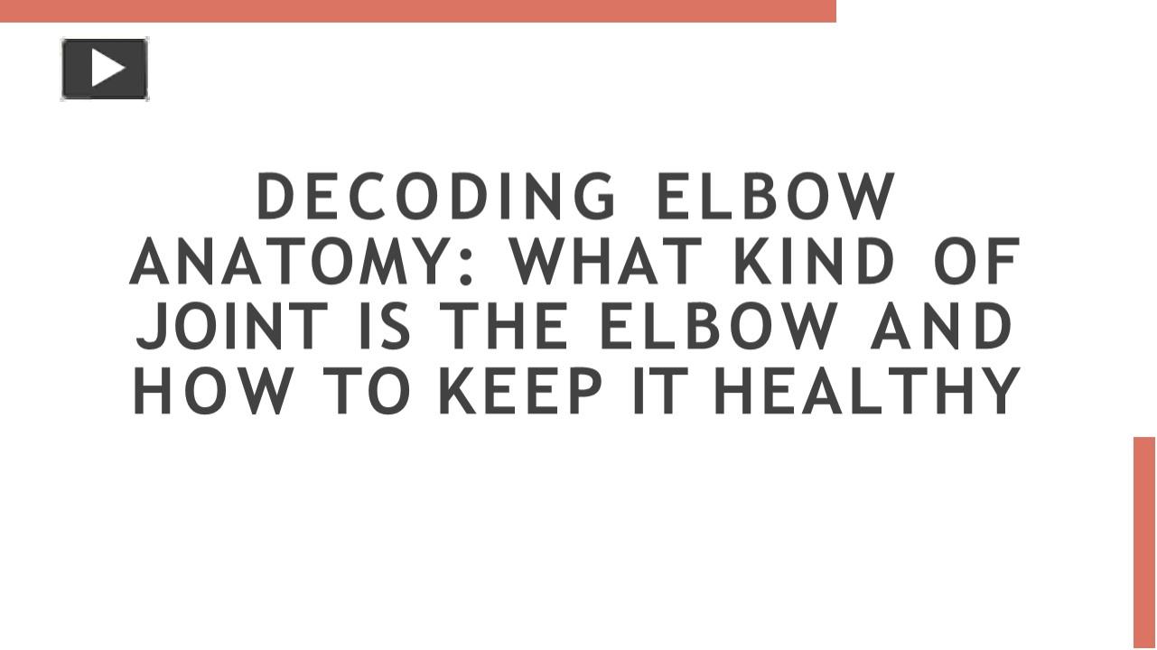 PPT – Decoding Elbow Anatomy: Understanding What Kind of Joint is the ...