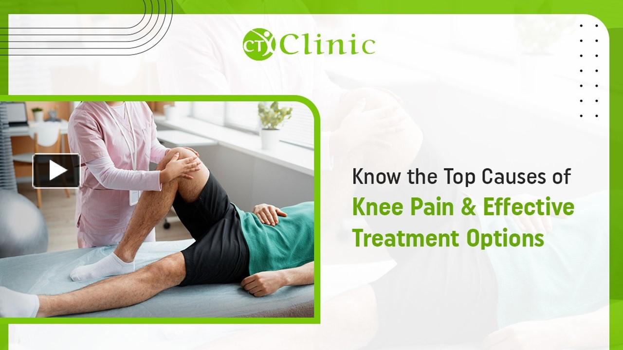 PPT – Know the Top Causes of Knee Pain & Effective Treatment Options ...