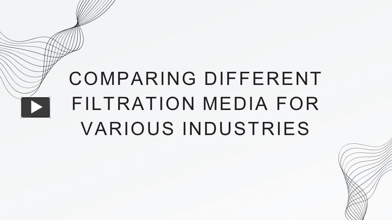 PPT – Comparing Different Filtration Media for Various Industries ...