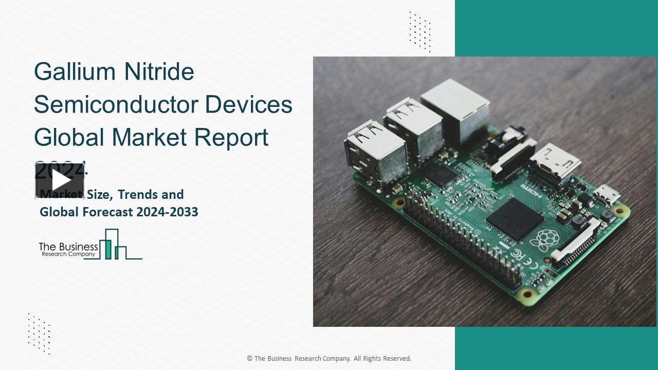 PPT – Gallium Nitride Semiconductor Devices Market Overview 2024-2033 ...