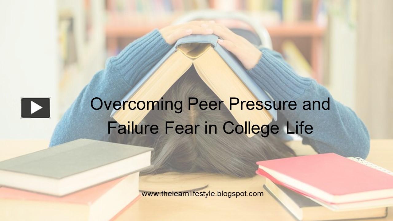 PPT – Overcoming Peer Pressure and Failure Fear in College Life (1 ...