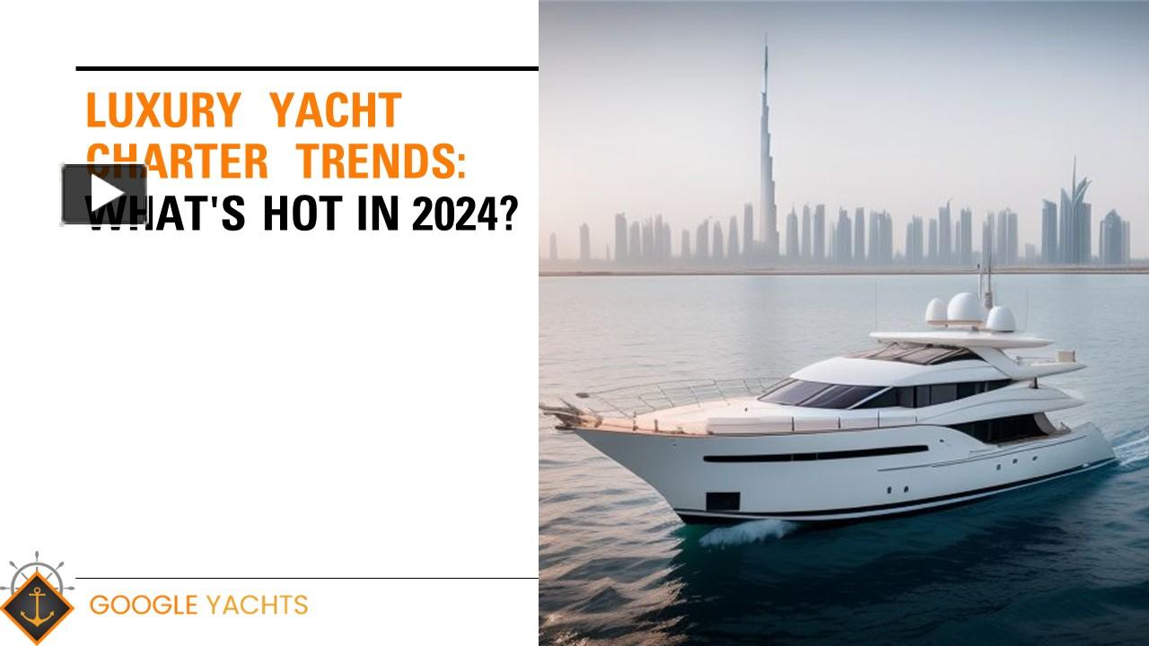 PPT – Luxury Yacht Charter Trends: What's Hot in 2024? PowerPoint ...