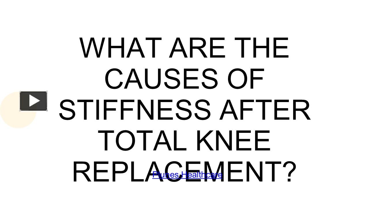 PPT – What Are the Causes of Stiffness After Total Knee Replacement ...