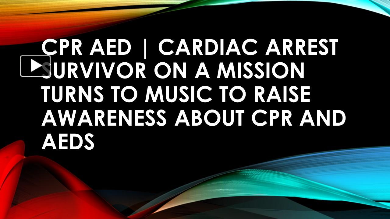 PPT – CPR AED | Cardiac arrest survivor on a mission turns to music to ...