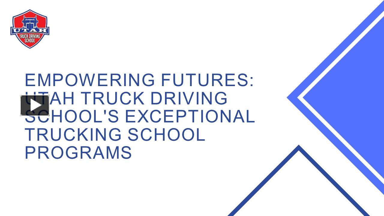 PPT – Empowering Futures: Utah Truck Driving School's Exceptional ...