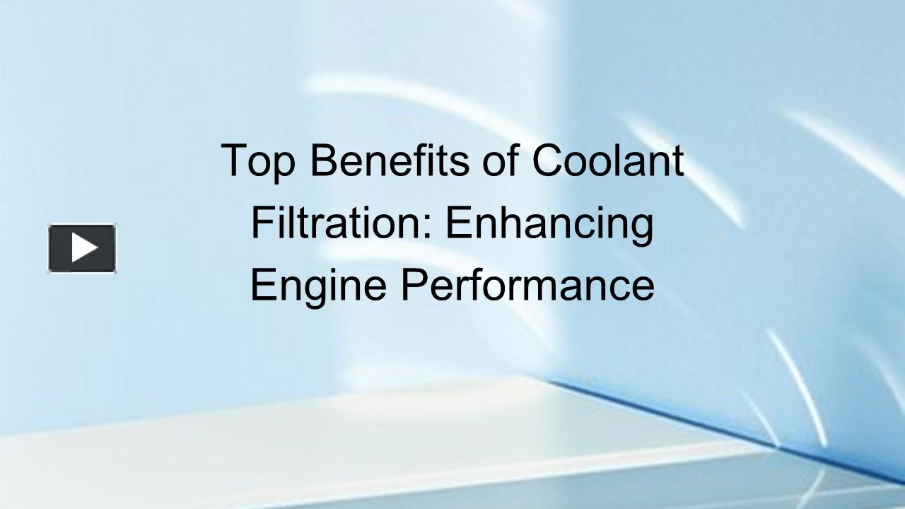 PPT – Top Benefits of Coolant Filtration: Enhancing Engine Performance ...