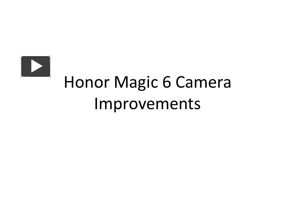 PPT – Honor Magic 6 Camera Improvements PowerPoint presentation | free ...