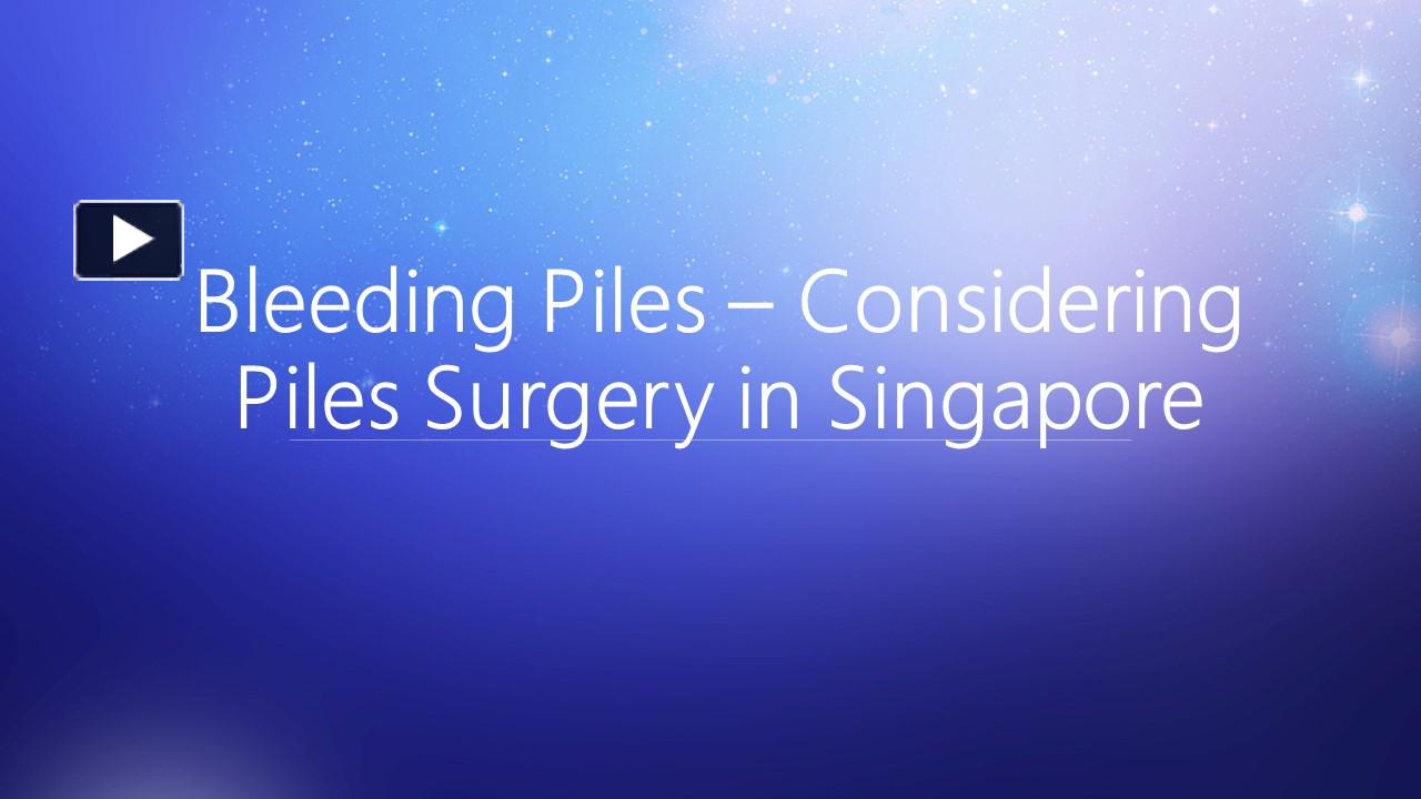 PPT – Bleeding Piles – Considering Piles Surgery in Singapore ...